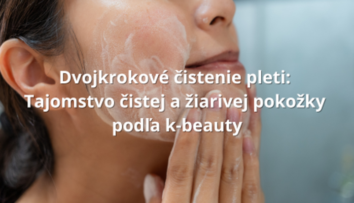 Dvojkrokové čistenie pleti: Tajomstvo kórejsky čistej a žiarivej pokožky