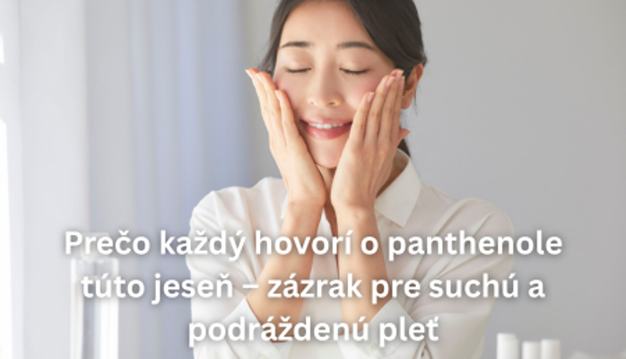 Prečo každý hovorí o panthenole túto jeseň – zázrak pre suchú a podráždenú pleť