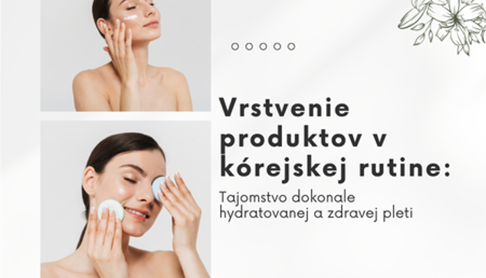 Vrstvenie produktov v kórejskej rutine: Tajomstvo dokonale hydratovanej a zdravej pleti