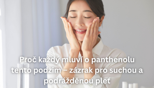 Proč každý mluví o panthenolu tento podzim – zázrak pro suchou a podrážděnou pleť