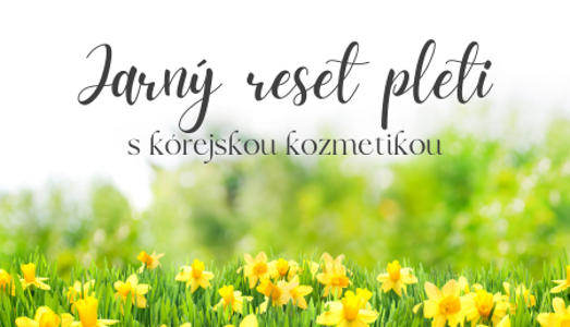Jarný reset pleti: Ako prebudiť pokožku po zime s kórejskou kozmetikou