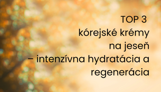 TOP 3 kórejské krémy na jeseň – intenzívna hydratácia a regenerácia